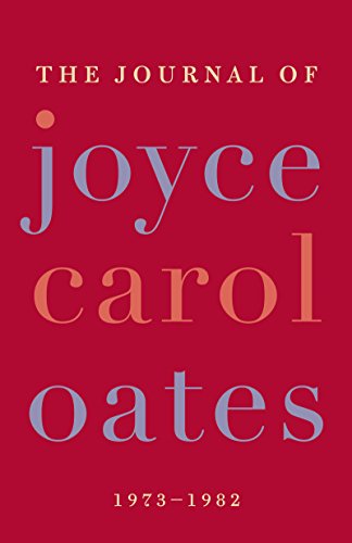 The Journal of Joyce Carol Oates: 1973-1982