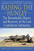 Raising the Hunley: The Remarkable History and Recovery of the Lost Confederate Submarine (American Civil War)