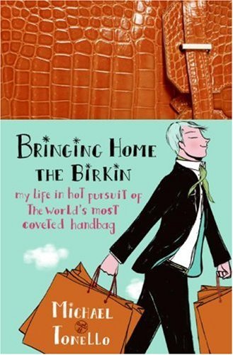 Bringing Home the Birkin: My Life in Hot Pursuit of the World's Most Coveted Handbag