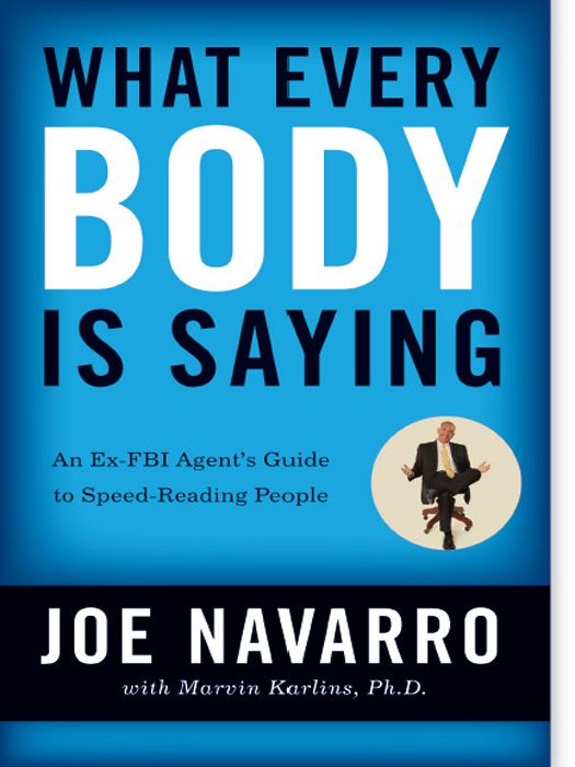 What Every BODY is Saying: An Ex-FBI Agent's Guide to Speed-Reading People