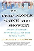 Do Dead People Watch You Shower?: And Other Questions You've Been All but Dying to Ask a Medium