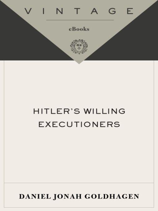 Hitler's Willing Executioners: Ordinary Germans and the Holocaust (Vintage)