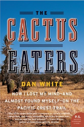 The Cactus Eaters: How I Lost My Mind&mdash;and Almost Found Myself&mdash;on the Pacific Crest Trail