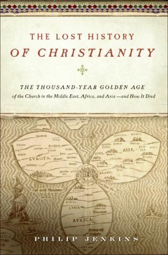 The Lost History of Christianity: The Thousand-Year Golden Age of the Church in the Middle East, Africa, and Asia--and How It Died