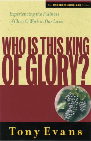 Who Is This King of Glory?: Experiencing the Fullness of Christ's Work in Our Lives (Understanding God Series)