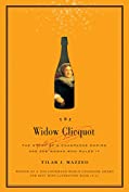 The Widow Clicquot: The Story of a Champagne Empire and the Woman Who Ruled It (P.S.)