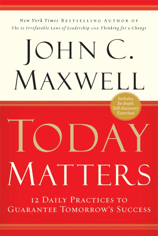 Today Matters: 12 Daily Practices to Guarantee Tomorrows Success (Maxwell, John C.)