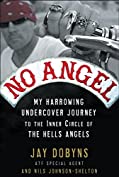 No Angel: My Harrowing Undercover Journey to the Inner Circle of the Hells Angels