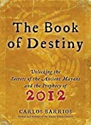 Book of Destiny: Unlocking the Secrets of the Ancient Mayans and the Prophecy of 2012