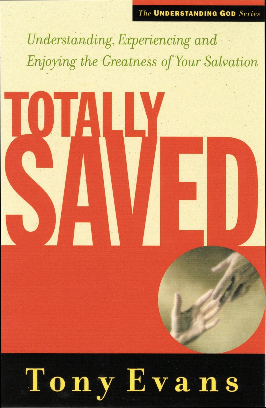 Totally Saved: Understanding, Experiencing, and Enjoying the Greatness of Your Salvation (Understanding God Series)