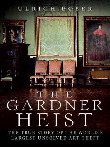 The Gardner Heist: The True Story of the World's Largest Unsolved Art Theft