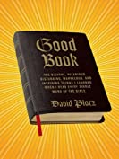 Good Book: The Bizarre, Hilarious, Disturbing, Marvelous, and Inspiring Things I Learned When I Read Every Single Word of the Bible