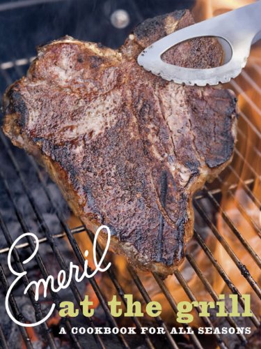 Emeril at the Grill: A Cookbook for All Seasons (Emeril's)