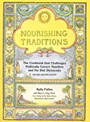 Nourishing Traditions: The Cookbook that Challenges Politically Correct Nutrition and the Diet Dictocrats