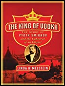 The King of Vodka: The Story of Pyotr Smirnov and the Upheaval of an Empire (P.S.)