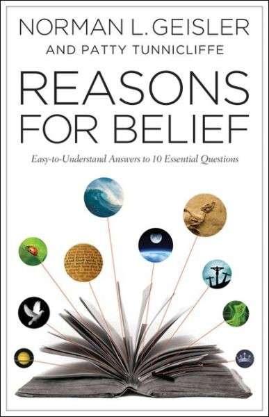 Reasons for Belief: Easy-To-Understand Answers to 10 Essential Questions