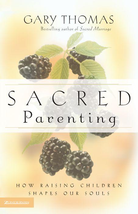 Sacred Parenting: How Raising Children Shapes Our Souls