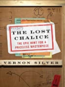 The Lost Chalice: The Real-Life Chase for One of the World's Rarest Masterpieces&mdash;a Priceless 2,500-Year-Old Artifact Depicting the Fall of Troy