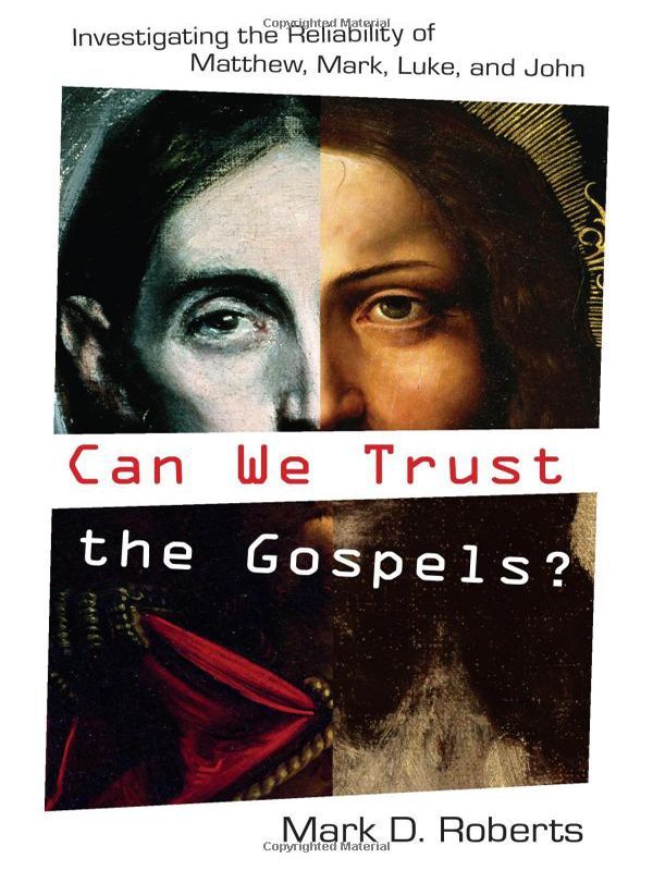 Can We Trust the Gospels?: Investigating the Reliability of Matthew, Mark, Luke, and John