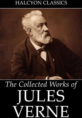 The Collected Works of Jules Verne: 36 Novels and Short Stories (Unexpurgated Edition) (Halcyon Classics)