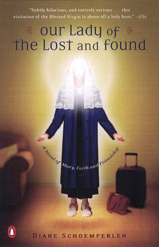 Our Lady of the Lost and Found: A Novel of Mary, Faith, and Friendship