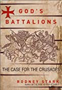 God's Battalions: The Case for the Crusades