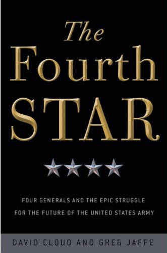 The Fourth Star: Four Generals and the Epic Struggle for the Future of the United States Army