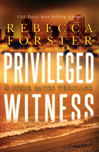 PRIVILEGED WITNESS: A Josie Bates Thriller (The Witness Series Book 3)