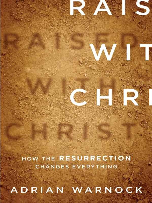 Raised With Christ: How the Resurrection Changes Everything