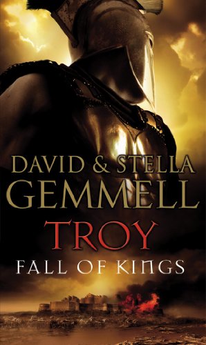 Troy: Fall Of Kings: (Troy: 3): The stunning and gripping conclusion to David Gemmell&rsquo;s epic retelling of the Troy legend