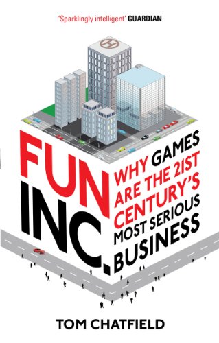 Fun Inc.: Why games are the 21st Century's most serious business