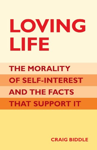 Loving Life: The Morality of Self-Interest and the Facts that Support It