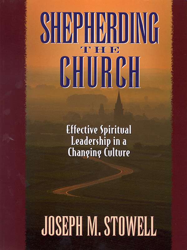 Shepherding the Church: Effective Spiritual Leadership in a Changing Culture