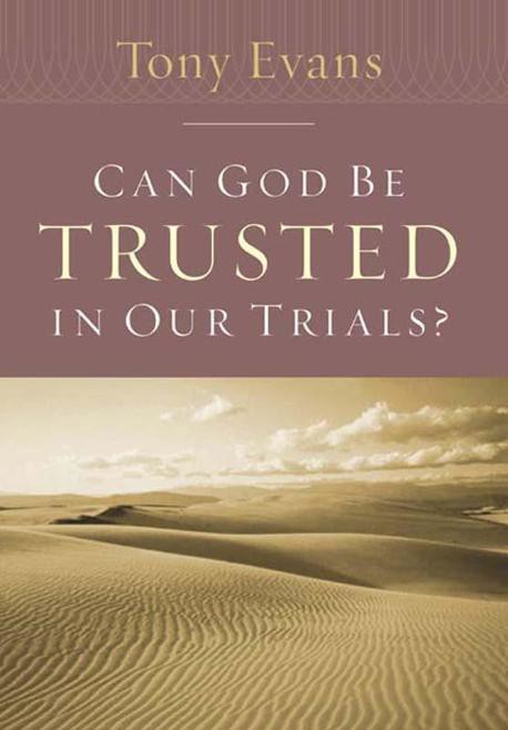 Can God Be Trusted in Our Trials? (Tony Evans Speaks Out On...)