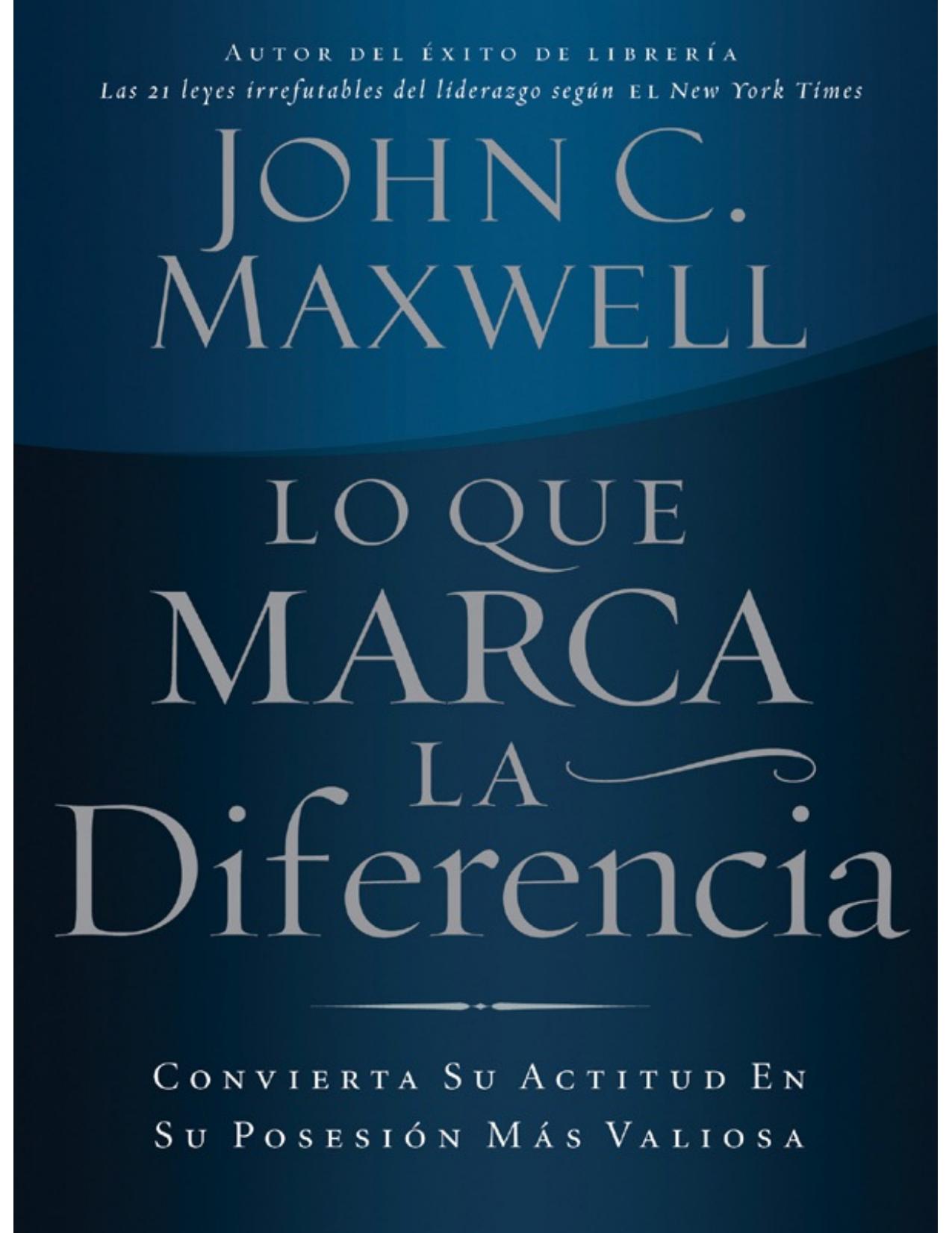 Lo que marca la diferencia: Convierta su actitud en su posesión más valiosa (Spanish Edition)