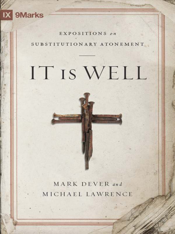 It Is Well: Expositions on Substitutionary Atonement (9Marks)