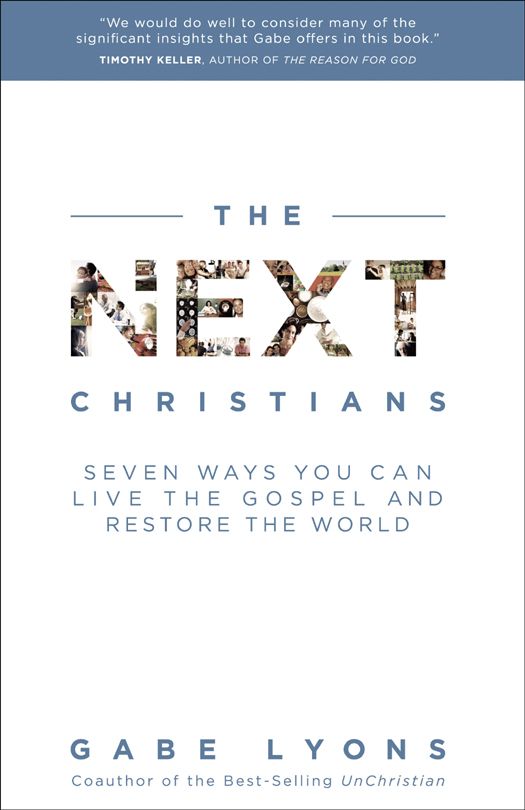 The Next Christians: Seven Ways You Can Live the Gospel and Restore the World