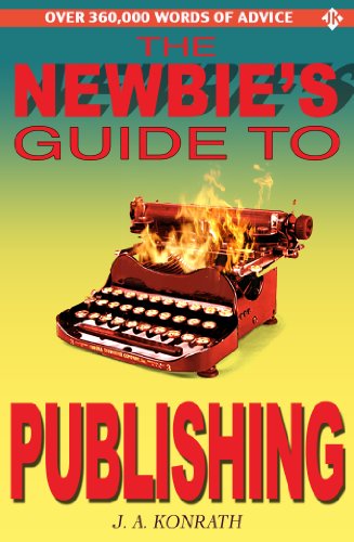 The Newbie's Guide to Publishing (Everything A Writer Needs To Know)