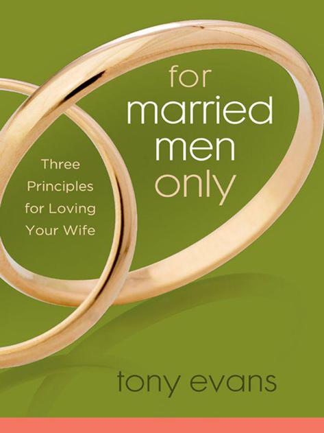 For Married Men Only: Three Principles for Loving Your Wife (Tony Evans Speaks Out On...)