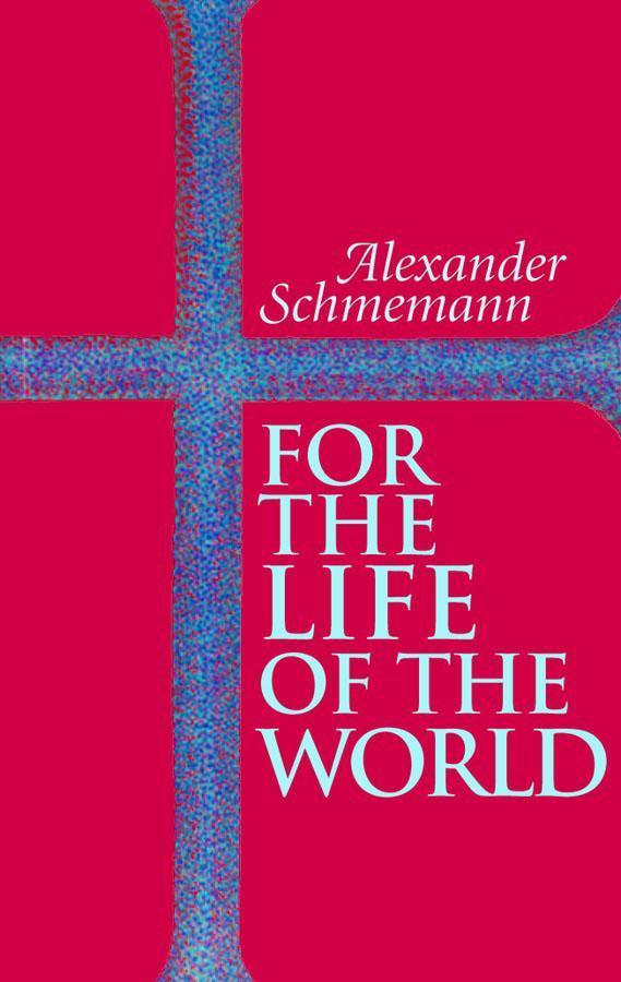 For the Life of the World: Sacraments and Orthodoxy