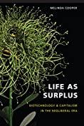 Life as Surplus: Biotechnology and Capitalism in the Neoliberal Era (In Vivo: The Cultural Mediations of Biomedical Science)