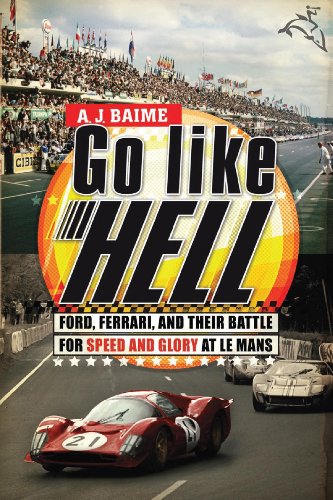 Go Like Hell: Ford, Ferrari, and Their Battle for Speed and Glory at Le Mans