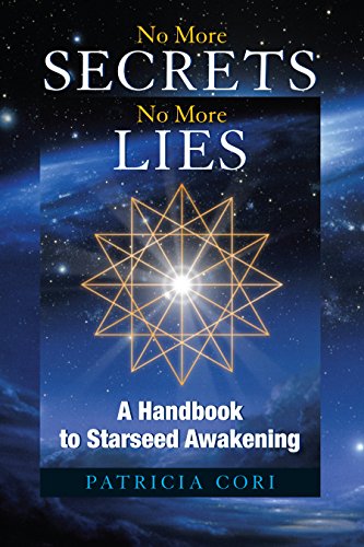 No More Secrets, No More Lies: A Handbook to Starseed Awakening (Sirian Revelations 3)