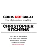 God is Not Great: How Religion Poisons Everything