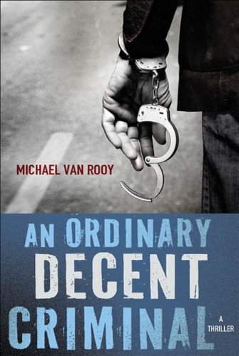 An Ordinary Decent Criminal: A Thriller (Montgomery &quot;Monty&quot; Haavik Series Book 1)