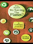 Why Aren't We Saving the Planet?: A Psychologist's Perspective