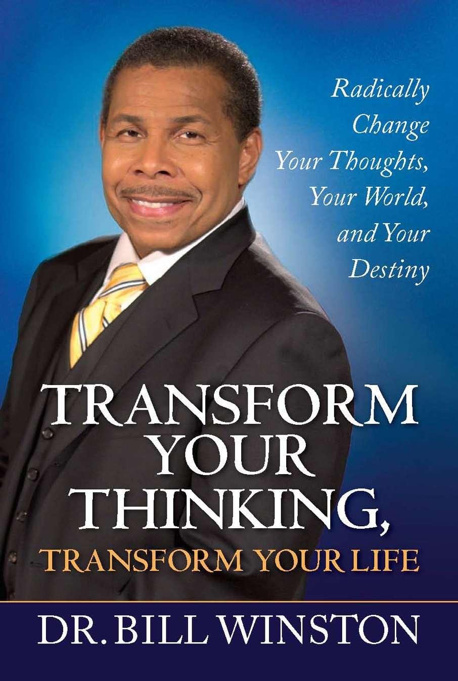 Transform Your Thinking, Transform Your Life: Radically Change Your Thoughts, Your World, and Your Destiny