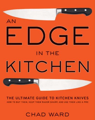An Edge in the Kitchen: The Ultimate Guide to Kitchen Knives&mdash;How to Buy Them, Keep Them Razor Sharp, and Use Them Like a Pro