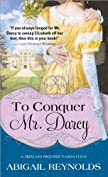 To Conquer Mr. Darcy (A Pride &amp; Prejudice Variation Book 7)