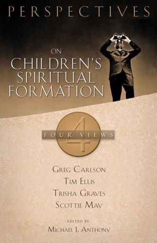 Perspectives on Children's Spiritual Formation: 4 Views
